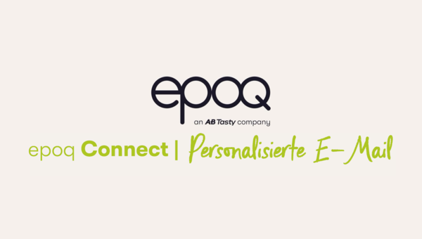 Das Logo von epoq, einem Unternehmen von AB Tasty, mit dem Text 'epoq Connect | Personalisierte E-Mail' in grüner und handgeschriebener Schrift, vor einem hellen Hintergrund.